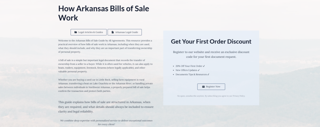 How Arkansas Bills of Sale Work
Legal Articles & Guides
Arkansas Legal Guide
Welcome to the Arkansas Bills of Sale Guide by All Agreements. This resource provides a practical overview of how bills of sale work in Arkansas, including when they are used, what they should include, and why they are an important part of transferring ownership of personal property.
A bill of sale is a simple but important legal document that records the transfer of ownership from a seller to a buyer. While it is often used for vehicles, it can also apply to boats, trailers, equipment, livestock, firearms (where legally applicable), and other valuable personal property.
Whether you are buying a used car in Little Rock, selling farm equipment in rural Arkansas, transferring a boat on Lake Ouachita or the Arkansas River, or handling private sales between individuals in Northwest Arkansas, a properly prepared bill of sale helps confirm the transaction and protect both parties.
This guide explains how bills of sale are structured in Arkansas, when they are required, and what details should always be included to ensure clarity and legal reliability.